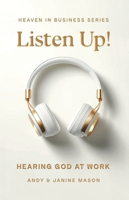 Listen Up!: Hearing God at Work by Mason, Andy