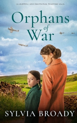 ORPHANS OF WAR a gripping and emotional wartime saga by Broady, Sylvia