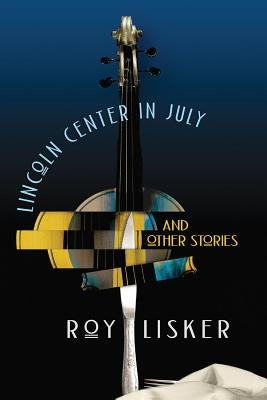 Lincoln Center in July and Other Stories by Lisker, Roy