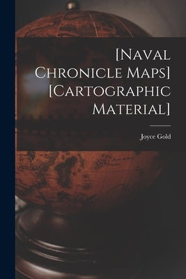 [Naval Chronicle Maps] [cartographic Material] by Gold, Joyce Fl 1799-1823