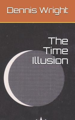 The Time Illusion by Wright, Dennis