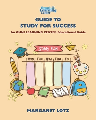OMNI Learning Guide to Study for Success: OMNI Learning Center Educational Guides by Lotz, Margaret