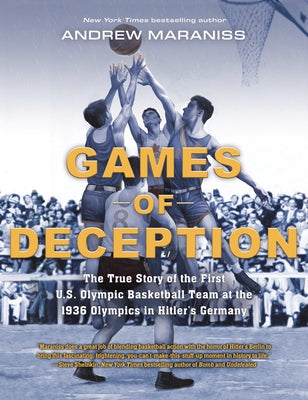 Games of Deception: The True Story of the First U.S. Olympic Basketball Team at the 1936 Olympics in Hitler's Germany by Maraniss, Andrew