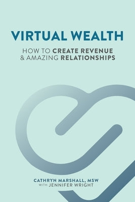Virtual Wealth: How To Create Revenue & Amazing Relationships by Wright, Jennifer