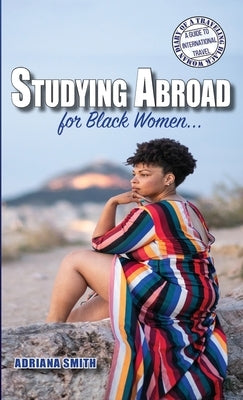 Studying Abroad for Black Women by Smith, Adriana