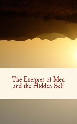 The Energies of Men and the Hidden Self by James, William
