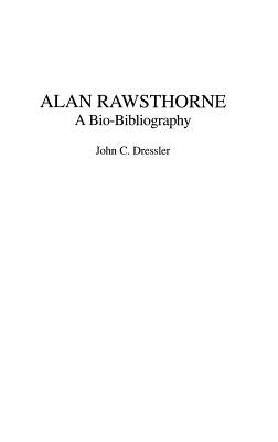 Alan Rawsthorne: A Bio-Bibliography by Dressler, John C.