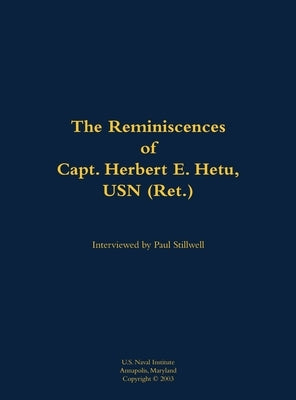 Reminiscences of Capt. Herbert E. Hetu, USN (Ret.) by Hetu, Herbert E.