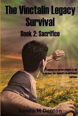 The Vinctalin Legacy Survival: Book 2 Sacrifice by Denton, Vanda