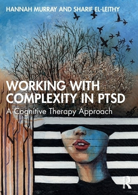 Working with Complexity in PTSD: A Cognitive Therapy Approach by Murray, Hannah