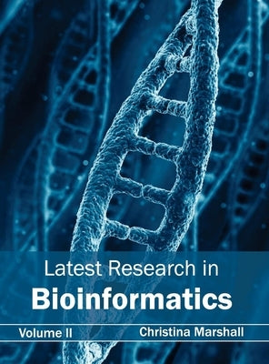 Latest Research in Bioinformatics: Volume II by Marshall, Christina