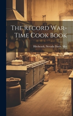 The Record War-time Cook Book by Hitchcock, Nevada Davis [From Old