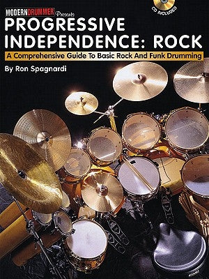 Progressive Independence: Rock: A Comprehensive Guide to Basic Rock and Funk Drumming [With CD (Audio)] by Spagnardi, Ron