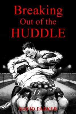 Breaking Out of the Huddle by Parker, David