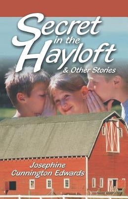 Secret in the Hayloft: and Other Stories by Edwards, Josephne Cunnington