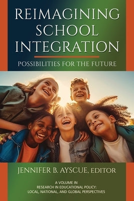 Reimagining School Integration: Possibilities for the Future by Ayscue, Jennifer B.