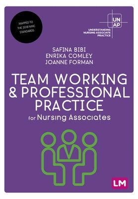 Team Working and Professional Practice for Nursing Associates by Bibi, Safina