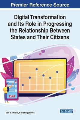 Digital Transformation and Its Role in Progressing the Relationship Between States and Their Citizens by Edwards, Sam B., III