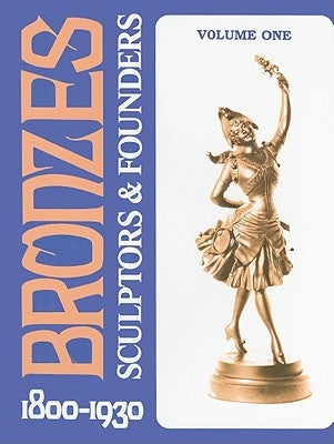 Bronzes: Sculptors & Founders 1800-1930 by Berman, Harold