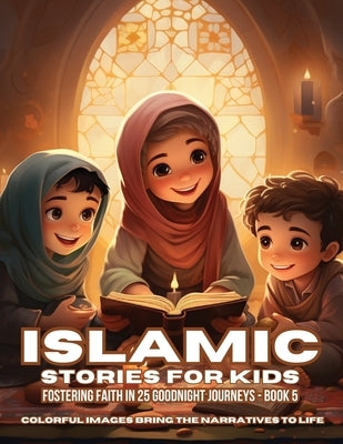 Islamic Stories For Kids: Fostering Faith in 25 Goodnight Journeys - Book 5 by Fawareh, Hani