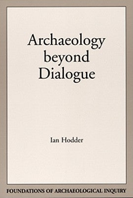 Archaeology Beyond Dialogue by Hodder, Ian