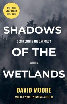 Shadows of the Wetlands: Confronting the Darkness Within by Moore, David