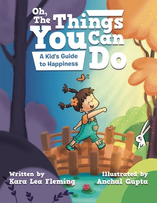 Oh, the Things You Can Do: A Kid's Guide to Happiness by Fleming, Kara Lea