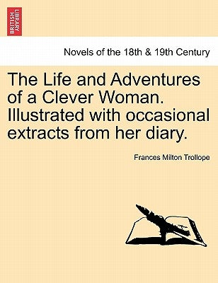 The Life and Adventures of a Clever Woman. Illustrated with occasional extracts from her diary. by Trollope, Frances Milton