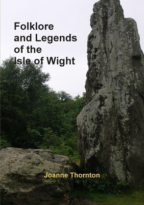 Folklore and Legends of the Isle of Wight by Thornton, Joanne