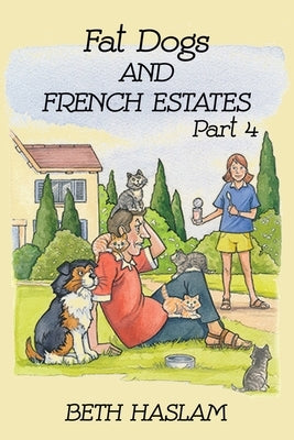 Fat Dogs and French Estates, Part 4 by Haslam, Beth