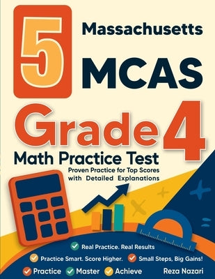 5 Massachusetts MCAS Grade 4 Math Practice Tests: Proven Practice for Top Scores with Detailed Explanations by Nazari, Reza