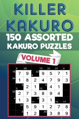 Killer Kakuro: 150 Assorted Kakuro Puzzles for All Ages by Nott, Christopher