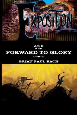Forward to Glory: Exposition by Bach, Brian Paul
