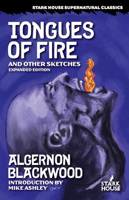 Tongues of Fire and Other Sketches: Expanded Edition by Blackwood, Algernon