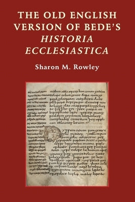 The Old English Version of Bede's Historia Ecclesiastica by Rowley, Sharon M.