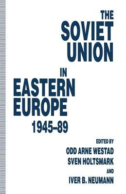 The Soviet Union in Eastern Europe, 1945-89 by Holtsmark, Sven G.