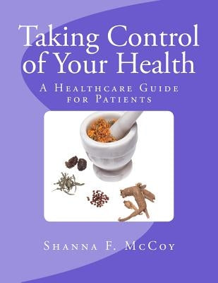 Taking Control of Your Health: A Healthcare Guide for Patients by Zacharias, Ingrid