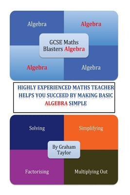 GCSE MathsBlasters Algebra - The Basics: The Algebra Basics For Foundation Maths Made Simple by Taylor, Graham