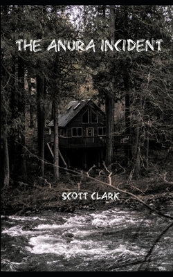 The Anura Incident by Clark, Scott
