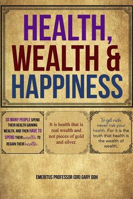 Health, Wealth and Happiness by Goh, Gary