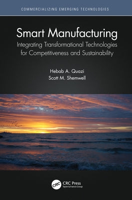 Smart Manufacturing: Integrating Transformational Technologies for Competitiveness and Sustainability by Quazi, Hebab A.