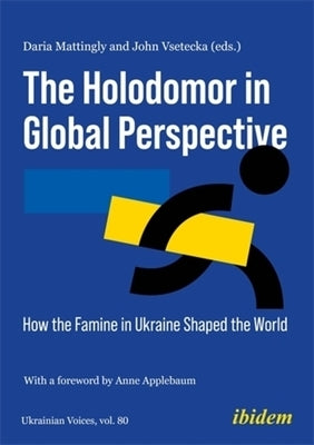 The Holodomor in Global Perspective: How the Famine in Ukraine Shaped the World by Vsetecka, Jonathon