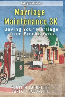 Marriage Maintenance 3K: Saving Your Marriage from Breakdowns by Cadorette, Scott M.