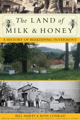 The Land of Milk and Honey: A History of Beekeeping in Vermont by Mares, Bill