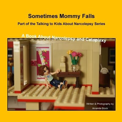 Sometimes Mommy Falls: A Book About Narcolepsy and Cataplexy by Stock, Amanda