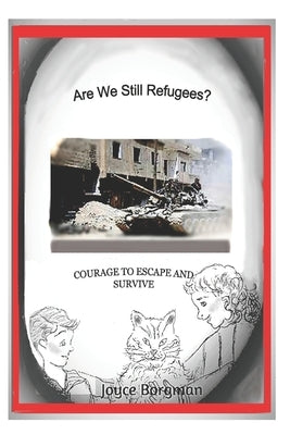 Are We Still Refugees?: Courage to Escape and Survive by Borgman, Joyce