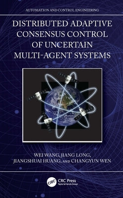 Distributed Adaptive Consensus Control of Uncertain Multi-Agent Systems by Wang, Wei