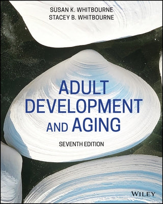 Adult Development and Aging: Biopsychosocial Perspectives by Whitbourne, Susan K.