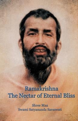 Ramakrishna, the Nectar of Eternal Bliss by Saraswati, Swami Satyananda