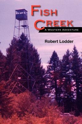 Fish Creek: A Western Adventure by Lodder, Robert